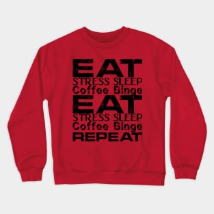 Eat, Stresssleep Coffee binge repeat Crewneck Sweatshirt